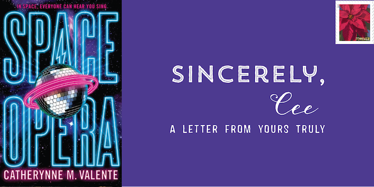 SINCERELY, CEE • A letter from yours truly to Space Opera & Catherynne M. Valente