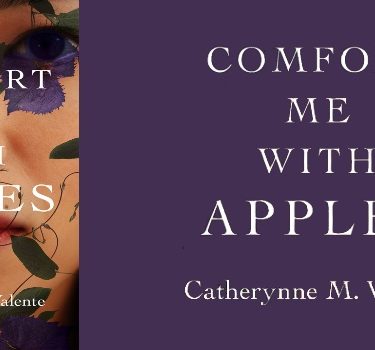 REVIEW • I Was Made For Him (Comfort Me With Apples by Catherynne M. Valente)